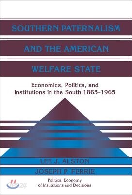 Southern Paternalism and the American Welfare State: Economics, Politics, and Institutions in the South, 1865-1965