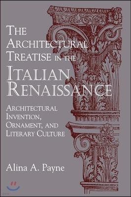 The Architectural Treatise in the Italian Renaissance: Architectural Invention, Ornament and Literary Culture