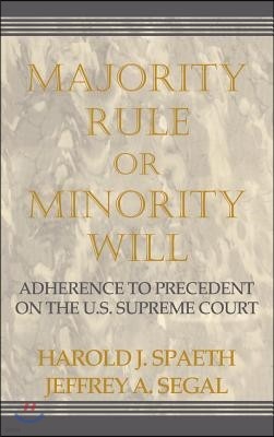 Majority Rule or Minority Will: Adherence to Precedence on the U.S. Supreme Court