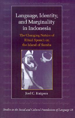 Language, Identity and Marginality in Indonesia: The Changing Nature of Ritual Speech on the Island of Sumba