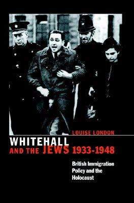 Whitehall and the Jews, 1933-1948: British Immigration Policy, Jewish Refugees and the Holocaust