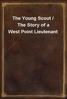 The Young Scout / The Story of a West Point Lieutenant