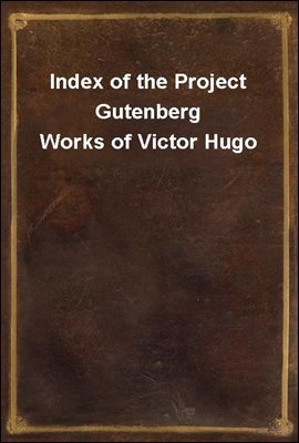 Index of the Project Gutenberg Works of Victor Hugo