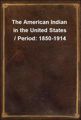 The American Indian in the United States / Period: 1850-1914