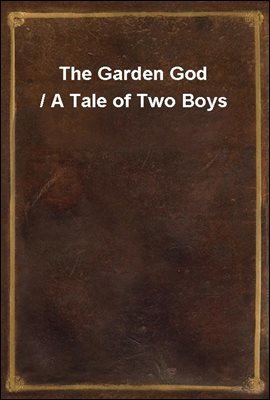 The Garden God / A Tale of Two Boys