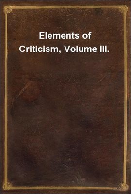 Elements of Criticism, Volume III.