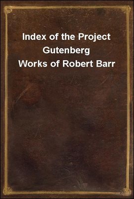 Index of the Project Gutenberg Works of Robert Barr