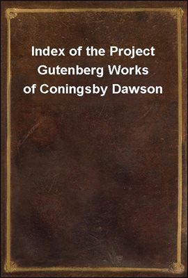 Index of the Project Gutenberg Works of Coningsby Dawson