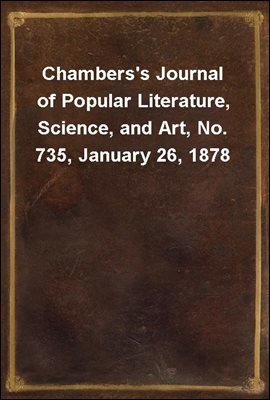 Chambers's Journal of Popular Literature, Science, and Art, No. 735, January 26, 1878