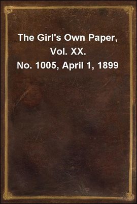 The Girl's Own Paper, Vol. XX. No. 1005, April 1, 1899