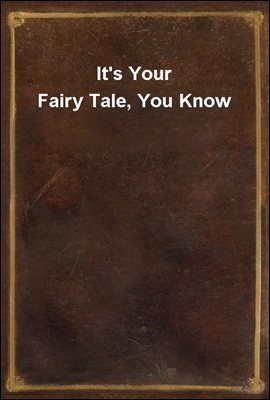It's Your Fairy Tale, You Know