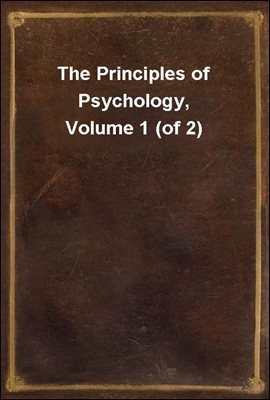 The Principles of Psychology, Volume 1 (of 2)