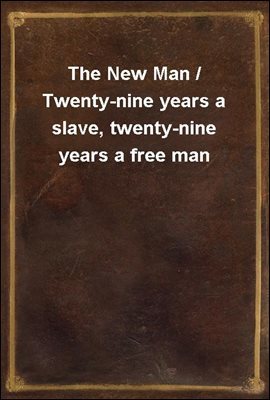 The New Man / Twenty-nine years a slave, twenty-nine years a free man