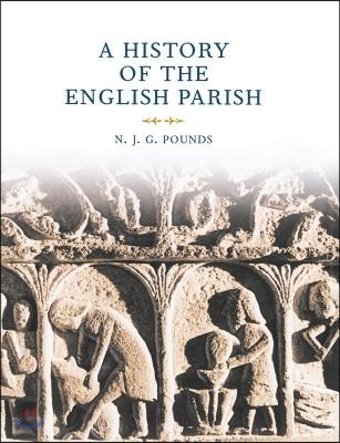 A History of the English Parish: The Culture of Religion from Augustine to Victoria