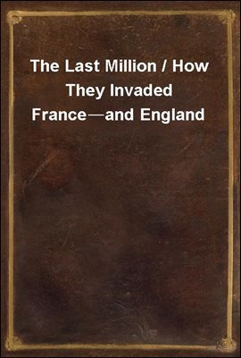 The Last Million / How They Invaded France?and England