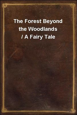 The Forest Beyond the Woodlands / A Fairy Tale