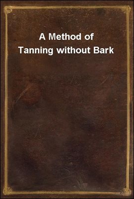 A Method of Tanning without Bark