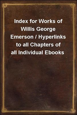 Index for Works of Willis George Emerson / Hyperlinks to all Chapters of all Individual Ebooks
