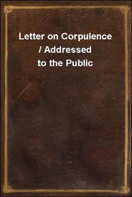 Letter on Corpulence / Addressed to the Public