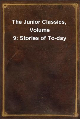 The Junior Classics, Volume 9: Stories of To-day