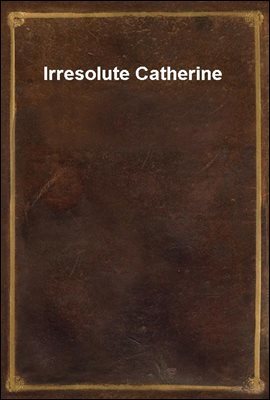 Irresolute Catherine
