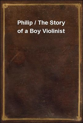 Philip / The Story of a Boy Violinist