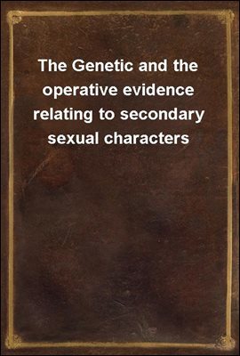 The Genetic and the operative evidence relating to secondary sexual characters
