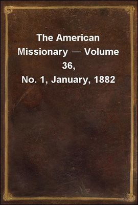 The American Missionary ? Volume 36, No. 1, January, 1882