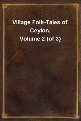 Village Folk-Tales of Ceylon, Volume 2 (of 3)