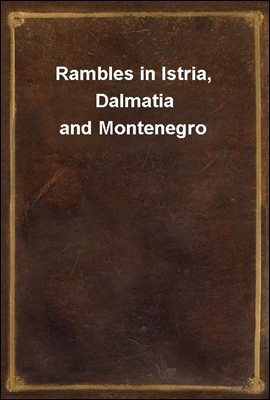 Rambles in Istria, Dalmatia and Montenegro