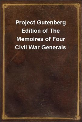 Project Gutenberg Edition of The Memoires of Four Civil War Generals
