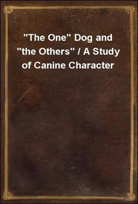 "The One" Dog and "the Others" / A Study of Canine Character