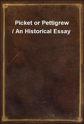 Picket or Pettigrew / An Historical Essay