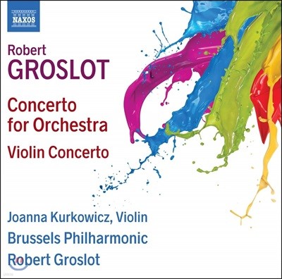 Joanna Kurkowicz 로베르 그로로: 오케스트라를 위한 협주곡 & 바이올린 협주곡 (Groslot: Concerto For Orchestra, Violin Concerto) 조안나 쿠르코비츠