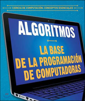 Algoritmos: La Base de la Programacion de Computadoras (Algorithms: The Building Blocks of Computer Programming)