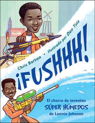¡Fushhh! / Whoosh!: El Chorro de Inventos Super Humedos de Lonnie Johnson