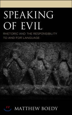 Speaking of Evil: Rhetoric and the Responsibility to and for Language