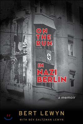 On the Run in Nazi Berlin: A Memoir