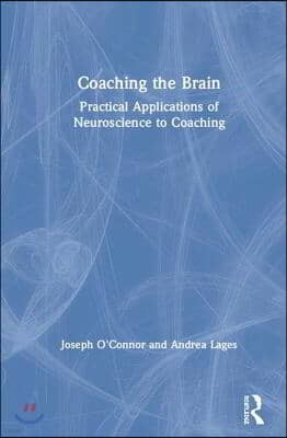 Coaching the Brain: Practical Applications of Neuroscience to Coaching