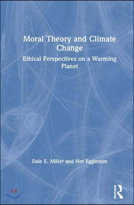 Moral Theory and Climate Change: Ethical Perspectives on a Warming Planet