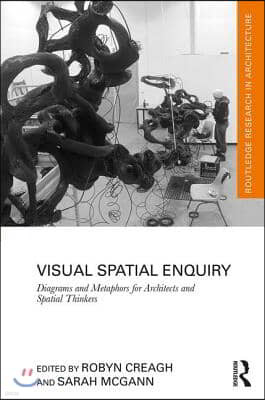 Visual Spatial Enquiry: Diagrams and Metaphors for Architects and Spatial Thinkers