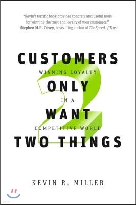 Customers Only Want Two Things: Winning Loyalty in a Competitive World