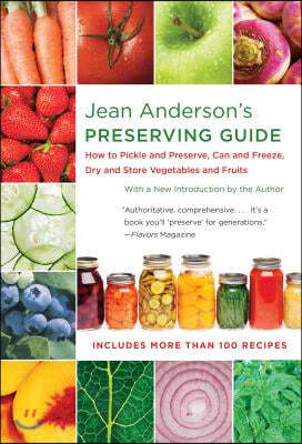 Jean Anderson's Preserving Guide: How to Pickle and Preserve, Can and Freeze, Dry and Store Vegetables and Fruits /]Cwith a New Introduction by the Au