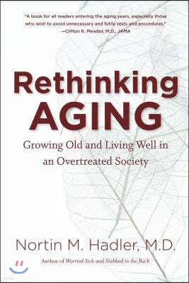 Rethinking Aging: Growing Old and Living Well in an Overtreated Society