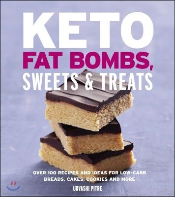 Keto Fat Bombs, Sweets & Treats: Over 100 Recipes and Ideas for Low-Carb Breads, Cakes, Cookies and More