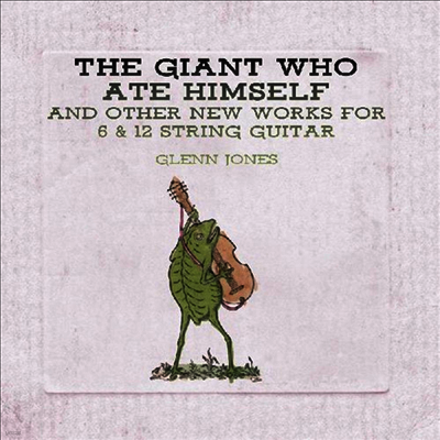 Glenn Jones — Giant Who Ate Himself And Other New Works For 6 & 12 String Guitar 앨범 커버