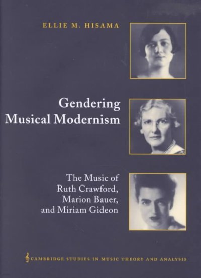 Gendering Musical Modernism: The Music of Ruth Crawford, Marion Bauer, and Miriam Gideon