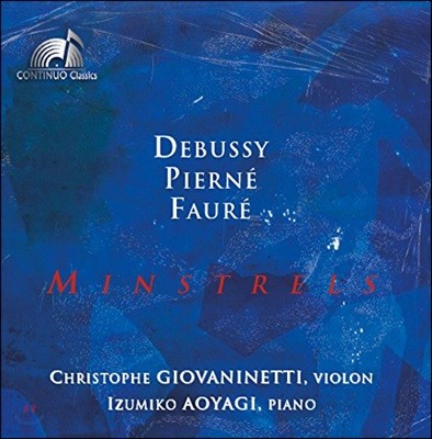 Christophe Giovaninetti 드뷔시, 피에르네, 포레: 바이올린 소나타 외 ('Minstrels' - Debussy, Pierne, Faure) 크리스토프 지오바니네티