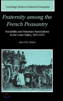 Fraternity Among the French Peasantry: Sociability and Voluntary Associations in the Loire Valley, 1815 1914