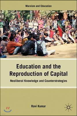 Education and the Reproduction of Capital: Neoliberal Knowledge and Counterstrategies